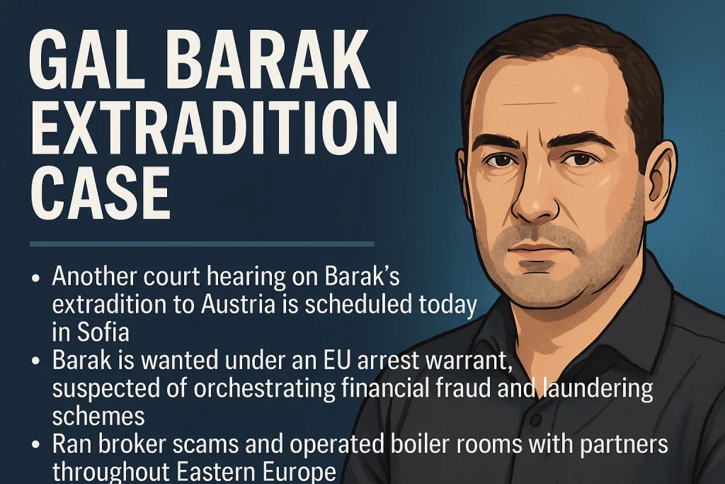 Gal Barak Extradition Case: Ongoing Hearings in Sofia